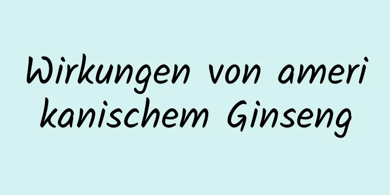 Wirkungen von amerikanischem Ginseng