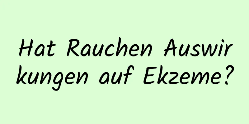 Hat Rauchen Auswirkungen auf Ekzeme?