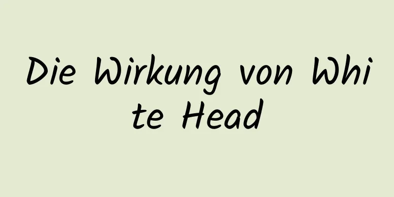 Die Wirkung von White Head