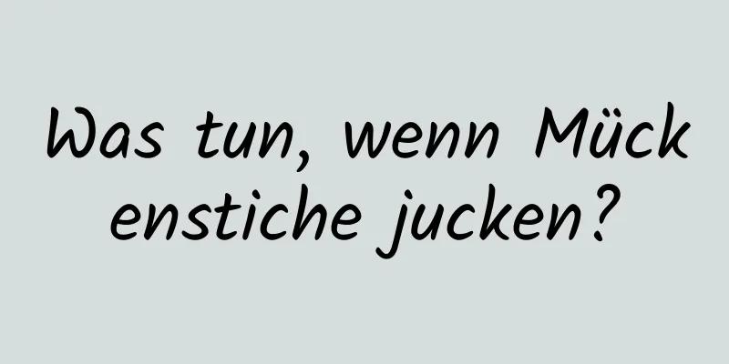 Was tun, wenn Mückenstiche jucken?