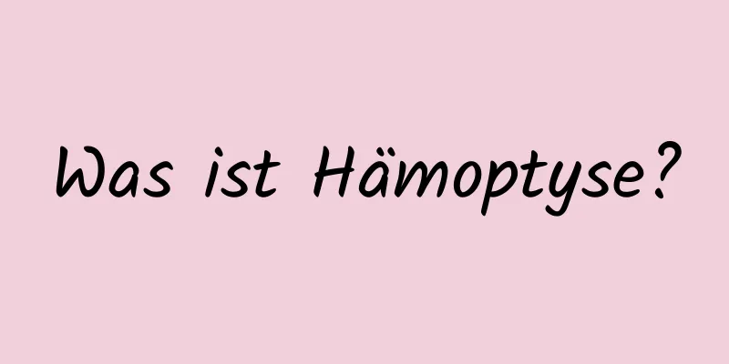 Was ist Hämoptyse?