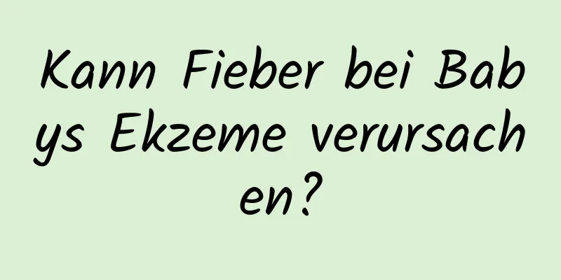 Kann Fieber bei Babys Ekzeme verursachen?