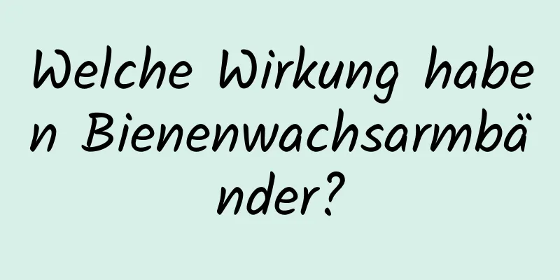 Welche Wirkung haben Bienenwachsarmbänder?