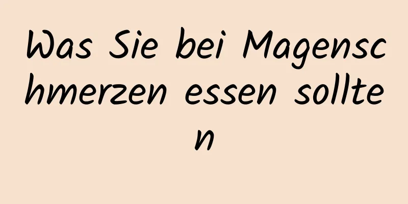 Was Sie bei Magenschmerzen essen sollten