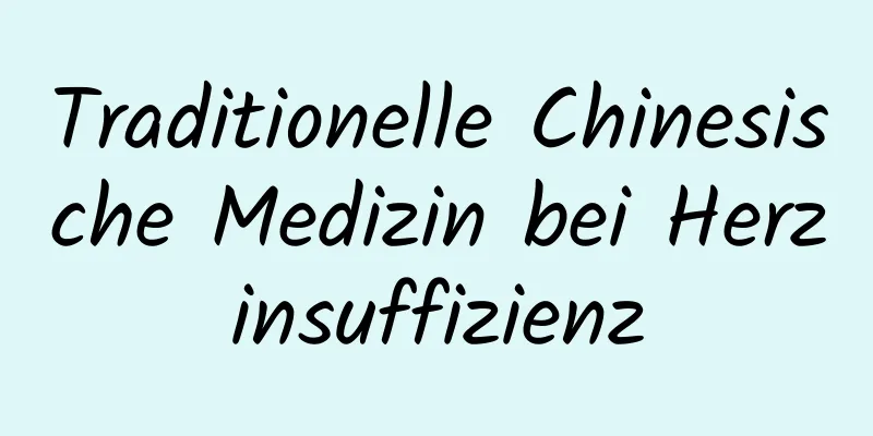 Traditionelle Chinesische Medizin bei Herzinsuffizienz