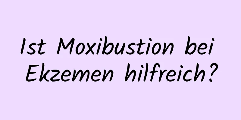 Ist Moxibustion bei Ekzemen hilfreich?