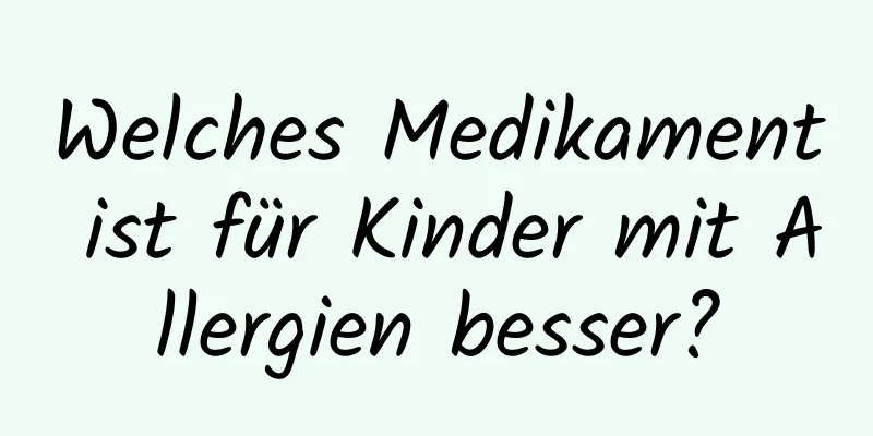 Welches Medikament ist für Kinder mit Allergien besser?