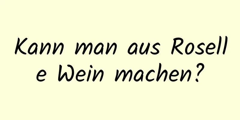 Kann man aus Roselle Wein machen?