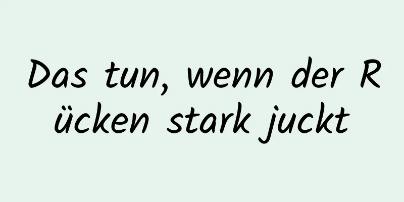 Das tun, wenn der Rücken stark juckt