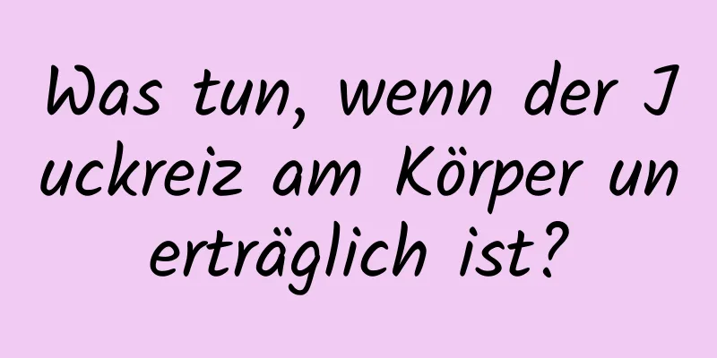 Was tun, wenn der Juckreiz am Körper unerträglich ist?