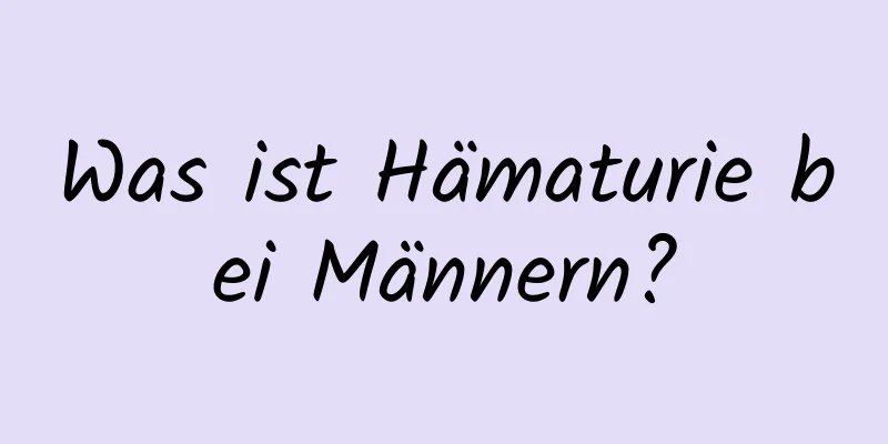 Was ist Hämaturie bei Männern?