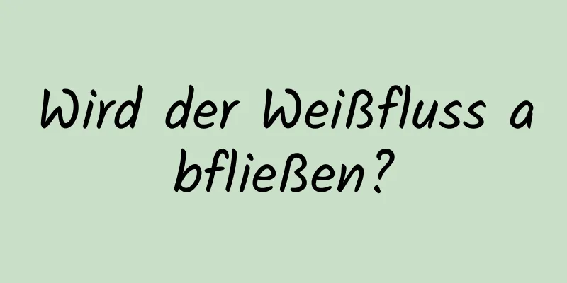 Wird der Weißfluss abfließen?