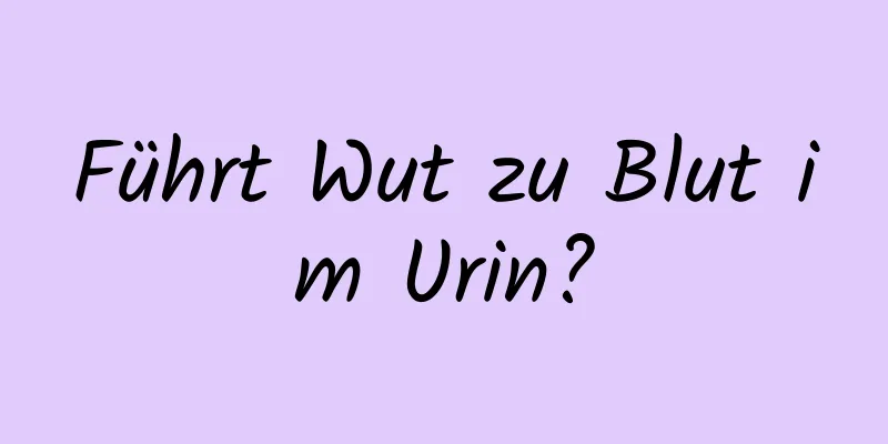 Führt Wut zu Blut im Urin?