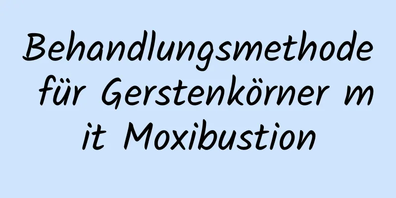 Behandlungsmethode für Gerstenkörner mit Moxibustion