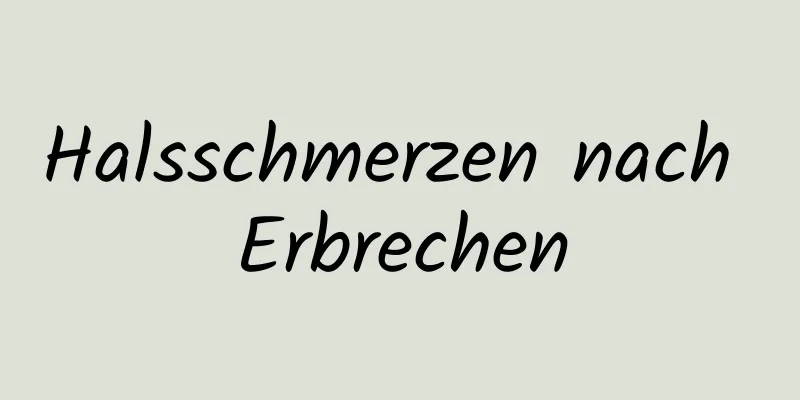 Halsschmerzen nach Erbrechen