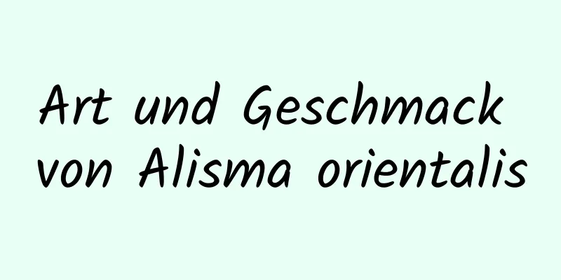 Art und Geschmack von Alisma orientalis