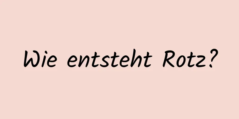 Wie entsteht Rotz?