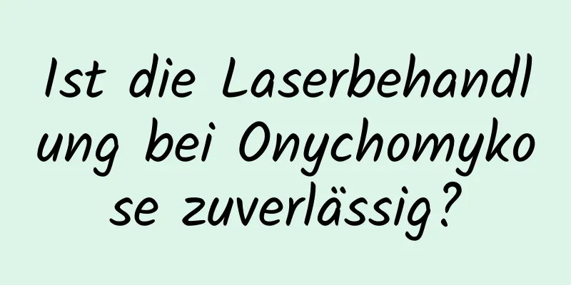 Ist die Laserbehandlung bei Onychomykose zuverlässig?