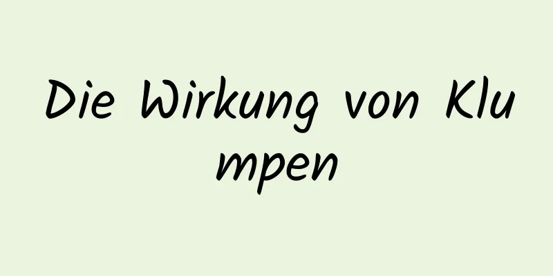 Die Wirkung von Klumpen