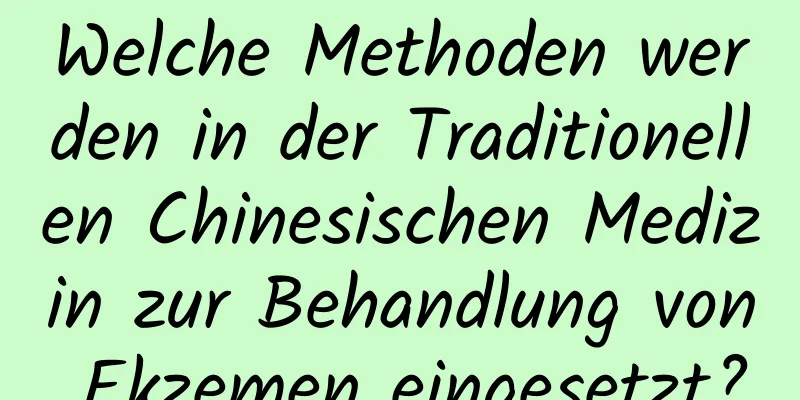 Welche Methoden werden in der Traditionellen Chinesischen Medizin zur Behandlung von Ekzemen eingesetzt?