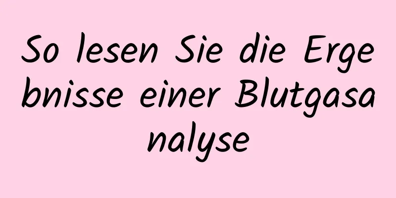 So lesen Sie die Ergebnisse einer Blutgasanalyse