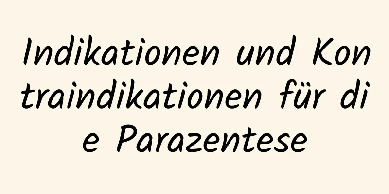 Indikationen und Kontraindikationen für die Parazentese