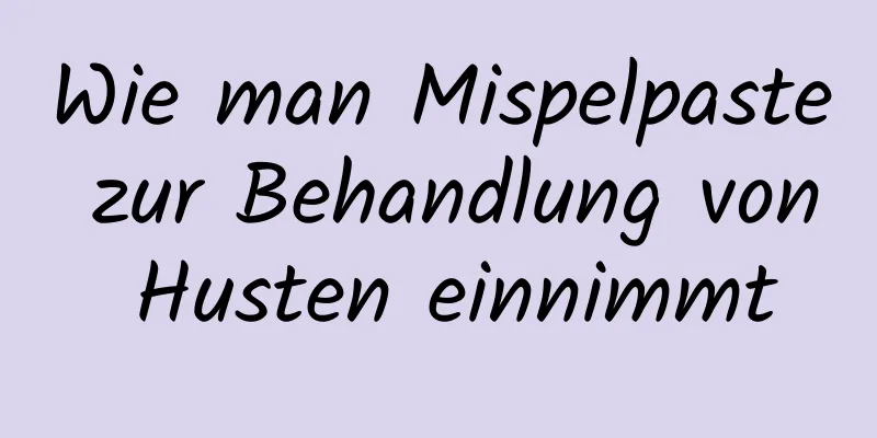 Wie man Mispelpaste zur Behandlung von Husten einnimmt