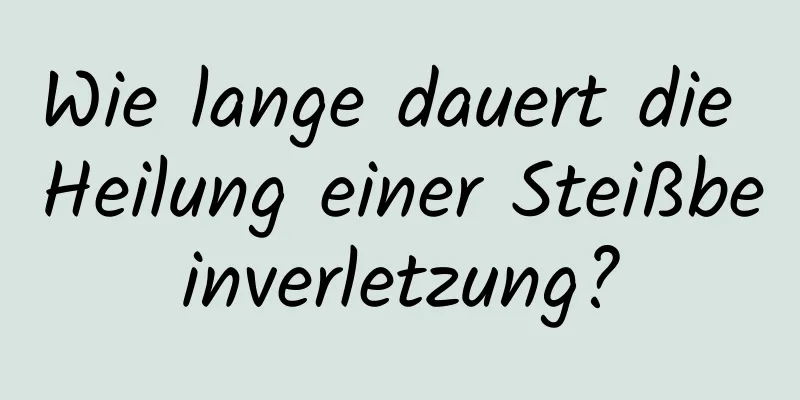 Wie lange dauert die Heilung einer Steißbeinverletzung?