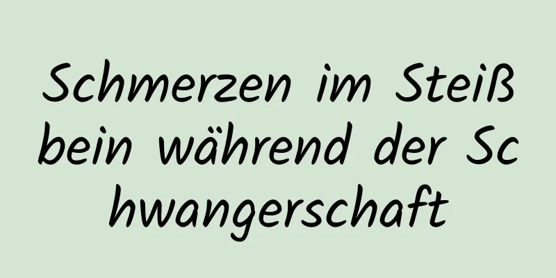 Schmerzen im Steißbein während der Schwangerschaft