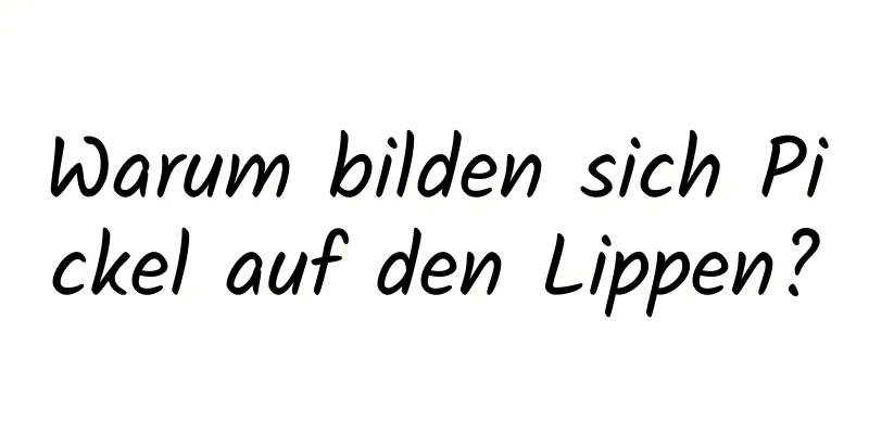 Warum bilden sich Pickel auf den Lippen?