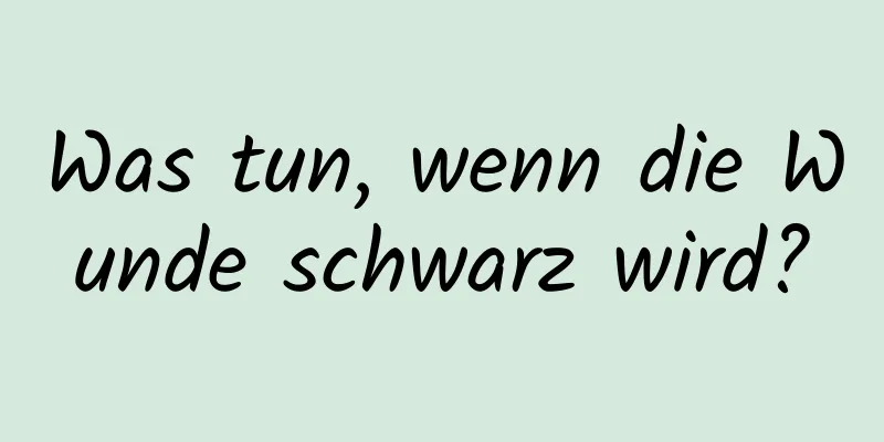 Was tun, wenn die Wunde schwarz wird?