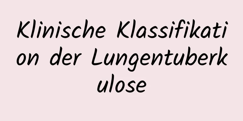 Klinische Klassifikation der Lungentuberkulose