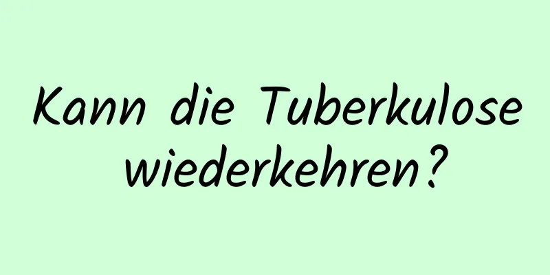 Kann die Tuberkulose wiederkehren?