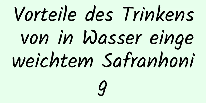 Vorteile des Trinkens von in Wasser eingeweichtem Safranhonig