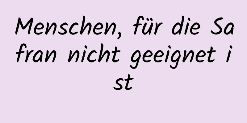 Menschen, für die Safran nicht geeignet ist