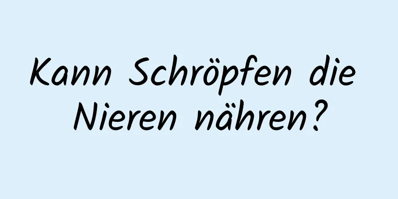 Kann Schröpfen die Nieren nähren?