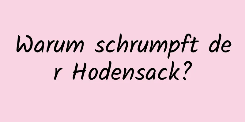 Warum schrumpft der Hodensack?