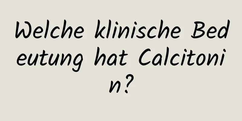 Welche klinische Bedeutung hat Calcitonin?