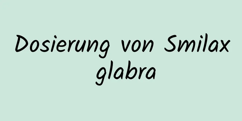 Dosierung von Smilax glabra