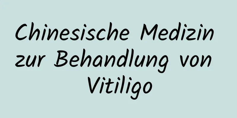 Chinesische Medizin zur Behandlung von Vitiligo