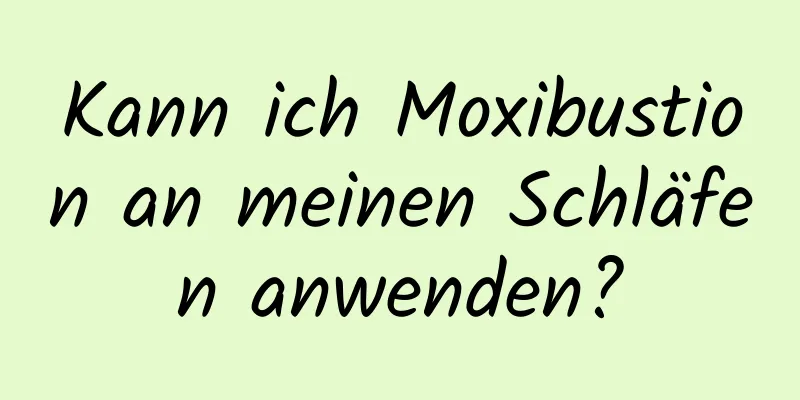 Kann ich Moxibustion an meinen Schläfen anwenden?