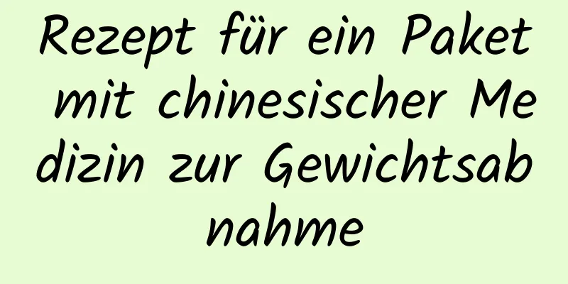 Rezept für ein Paket mit chinesischer Medizin zur Gewichtsabnahme