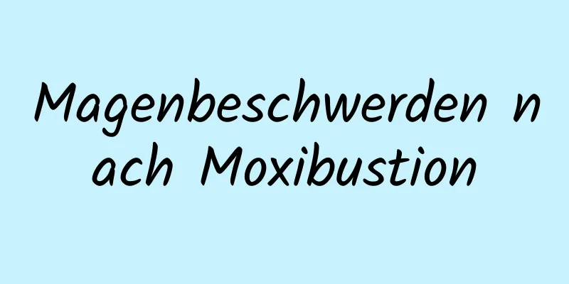 Magenbeschwerden nach Moxibustion