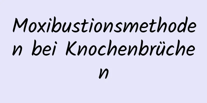 Moxibustionsmethoden bei Knochenbrüchen