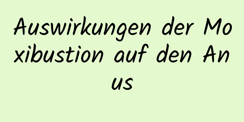 Auswirkungen der Moxibustion auf den Anus