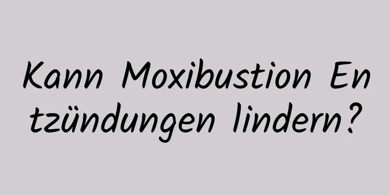 Kann Moxibustion Entzündungen lindern?