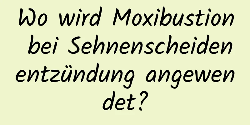 Wo wird Moxibustion bei Sehnenscheidenentzündung angewendet?