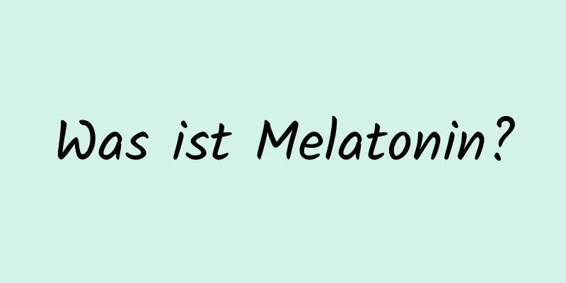 Was ist Melatonin?