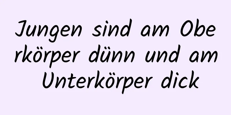 Jungen sind am Oberkörper dünn und am Unterkörper dick