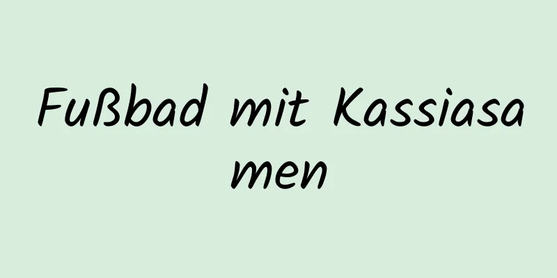 Fußbad mit Kassiasamen